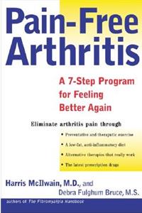 Pain-Free Arthritis: A 7-Step Plan for Feeling Better Again