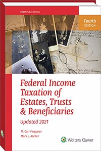 Federal Income Taxation of Estates, Trusts & Beneficiaries (2021)