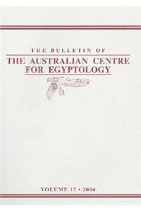 The Bulletin of the Australian Centre for Egyptology, Volume 17 (2006)