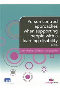 Person centred approaches when supporting people with a learning disability