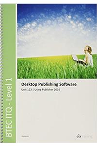BTEC Level 1 ITQ - Unit 123 - Desktop Publishing Software Using Microsoft Publisher 2016