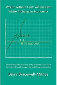 Wealth Without Cost Volume 1