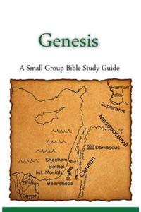 Genesis, A Small Group Bible Study Guide