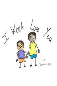 I Would Love You