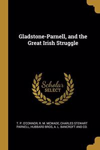 Gladstone-Parnell, and the Great Irish Struggle