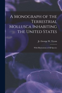 Monograph of the Terrestrial Mollusca Inhabiting the United States