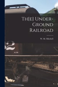 Th[e] Under-ground Railroad [microform]