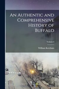 An Authentic and Comprehensive History of Buffalo; Volume I
