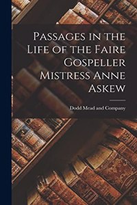 Passages in the Life of the Faire Gospeller Mistress Anne Askew