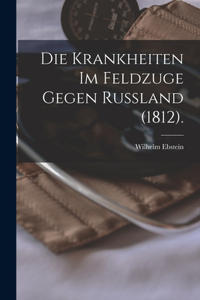 Die Krankheiten im Feldzuge Gegen Russland (1812).