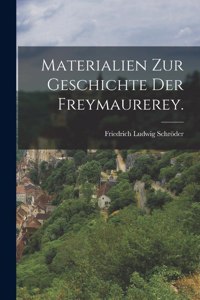 Materialien zur Geschichte der Freymaurerey.