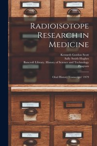 Radioisotope Research in Medicine: Oral History Transcript/ 1979