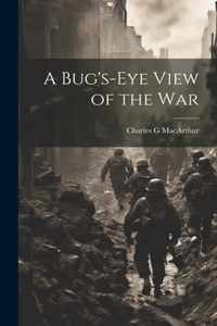 Bug's-eye View of the War