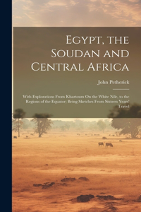 Egypt, the Soudan and Central Africa