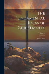 Fundamental Ideas of Christianity; Volume II