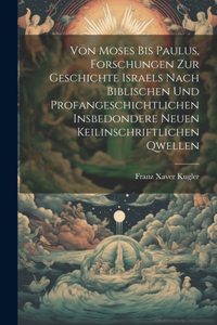 Von Moses bis Paulus, Forschungen zur Geschichte Israels nach biblischen und profangeschichtlichen insbedondere neuen keilinschriftlichen Qwellen