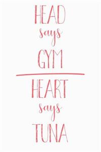 Head Says Gym Heart Says Tuna