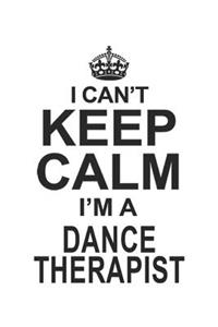 I Can't Keep Calm I'm A Dance Therapist