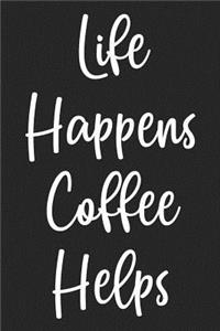 Life Happens Coffee Helps