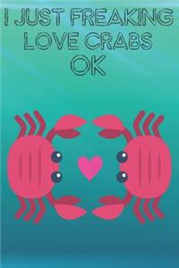 I Just Freaking Love Crabs Ok