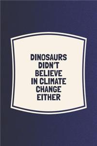 Dinosaurs Didn't Believe In Climate Change Either