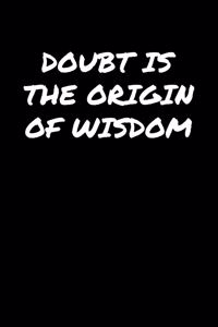 Doubt Is The Origin Of Wisdom���