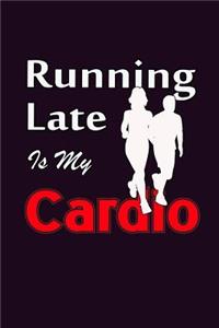 Running Late Is My Cardio