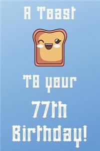 A Toast To Your 77th Birthday!