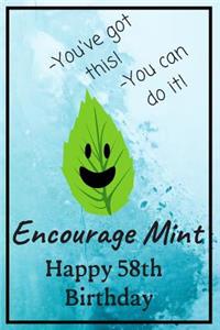 Encourage Mint Happy 58th Birthday: Cute Encouragement 58th Birthday Card Quote Pun Journal / Notebook / Diary / Greetings / Appreciation Gift / You've Got This You Can Do It (6 x 9 - 