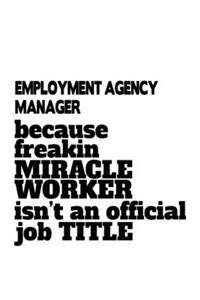 Employment Agency Manager Because Freakin Miracle Worker Is Not An Official Job Title