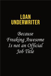 Loan underwriter Because Freaking Awesome Is Not An Official Job Title