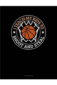 I Teach My Kid To Shoot And Steal