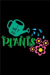 I Wet My Plants