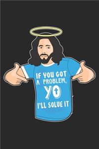 If you got a Problem, Yo I'll Solve It: Funny Jesus Christian Meme ruled Notebook 6x9 Inches - 120 lined pages for notes, drawings, formulas - Organizer writing book planner diary