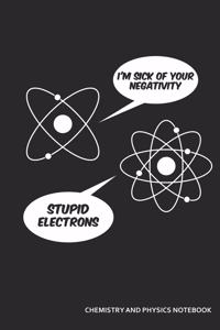 I'm Sick of Your Negativity Stupid Electrons Chemistry and Physics Notebook: Blank Lined Journal