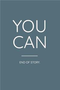 You Can End of Story.