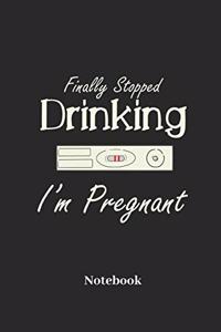 Finally Stopped Drinking I'm Pregnant Notebook