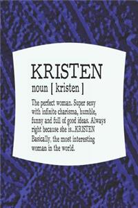 Kristen Noun [ Kristen ] the Perfect Woman Super Sexy with Infinite Charisma, Funny and Full of Good Ideas. Always Right Because She Is... Kristen