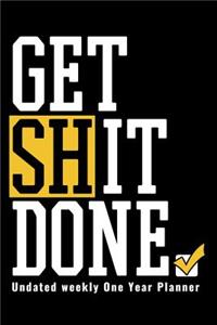 Get Shit Done - Undated Weekly One Year Planner