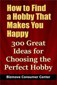 How to Find a Hobby That Makes You Happy