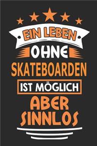 Ein Leben ohne Skateboarden ist möglich aber sinnlos