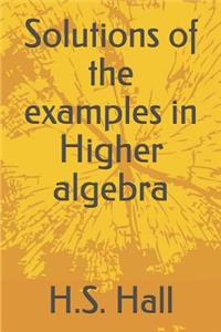 Solutions of the examples in Higher algebra