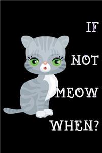 If not meow when