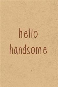 Hello Handsome: Gratitude Journal Notebook, Diary for Writing Daily Grateful Thoughts and Things, 6x9 120 pages, Simple, Basic and Easy to Use to Help With Depressi