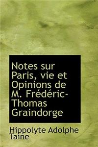Notes Sur Paris, Vie Et Opinions de M. Frederic-Thomas Graindorge
