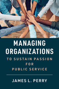 Managing Organizations to Sustain Passion for Public Service