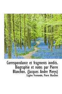 Correspondance Et Fragments Inedits. Biographie Et Notes Par Pierre Blanchon. (Jacques Andre Merys)