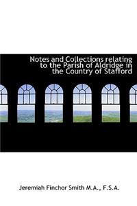 Notes and Collections Relating to the Parish of Aldridge in the Country of Stafford