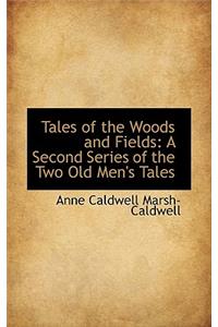 Tales of the Woods and Fields: A Second Series of the Two Old Men's Tales