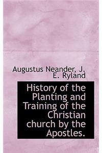 History of the Planting and Training of the Christian Church by the Apostles.